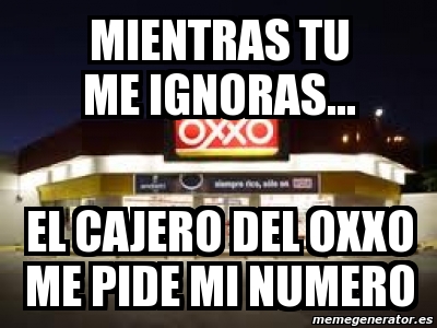 mientras tu me ignoras oxxo